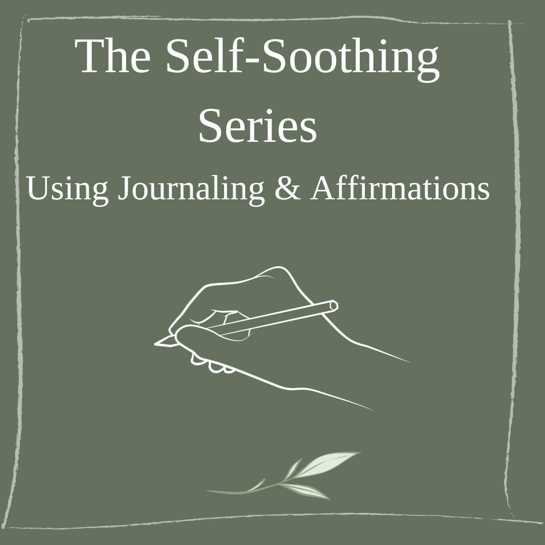 The Self-Soothing Series - Journaling and Affirmations